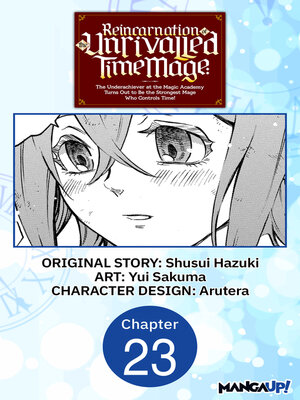 cover image of Reincarnation of the Unrivalled Time Mage: The Underachiever at the Magic Academy Turns Out to Be the Strongest Mage Who Controls Time!, Chapter 23